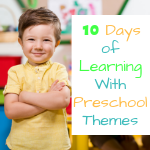 10 Days of Learning with Preschool Themes